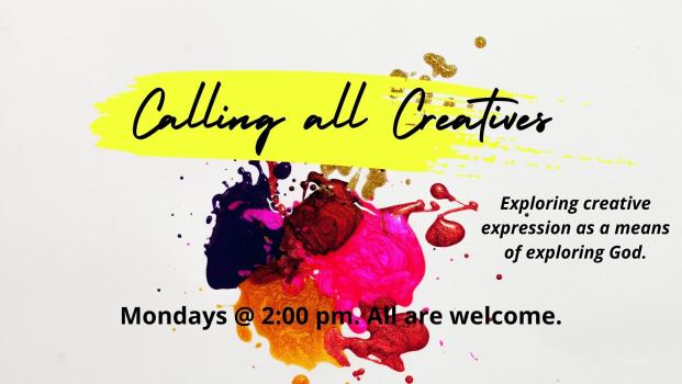 Calling all Creatives Group. We meet Mondays at 2:00 pm.